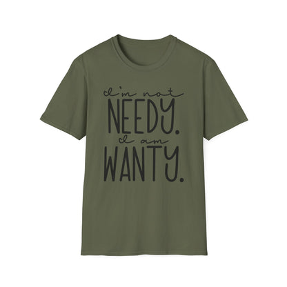 I'm Not Needy I Am Wanty Cotton Tee Shirt