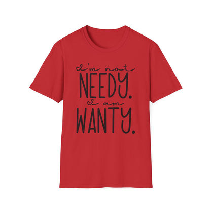 I'm Not Needy I Am Wanty Cotton Tee Shirt