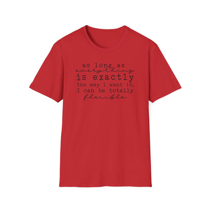 As Long As Everything Is Exactly Cotton Tee Shirt