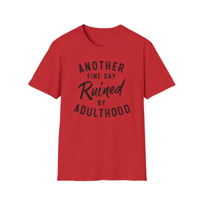 Another Fine Day Ruined By Adulthood Cotton Tee Shirt