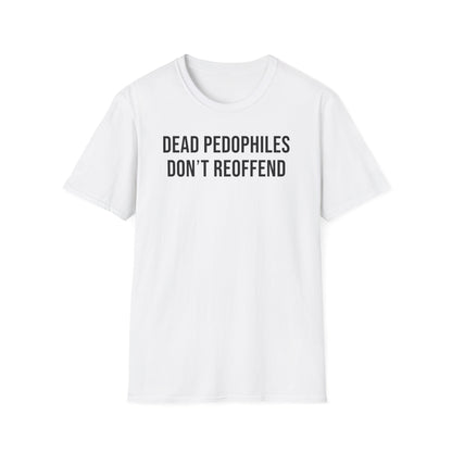 Dead Pedophiles Don't Reoffend Cotton Tee Shirt