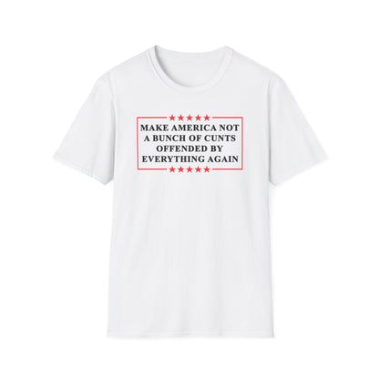 Make America Not A Bunch Of Cunt Offended By Everything Again Cotton Tee Shirt