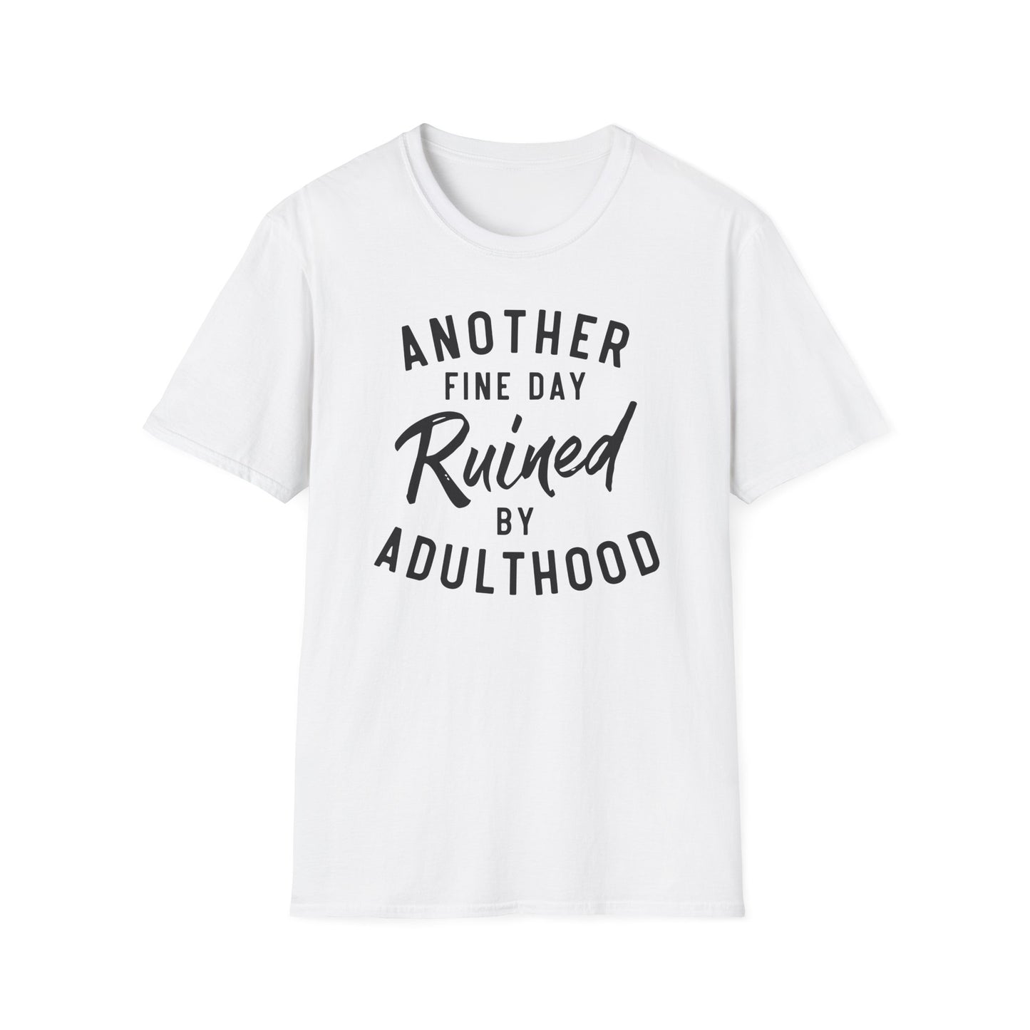 Another Fine Day Ruined By Adulthood Cotton Tee Shirt