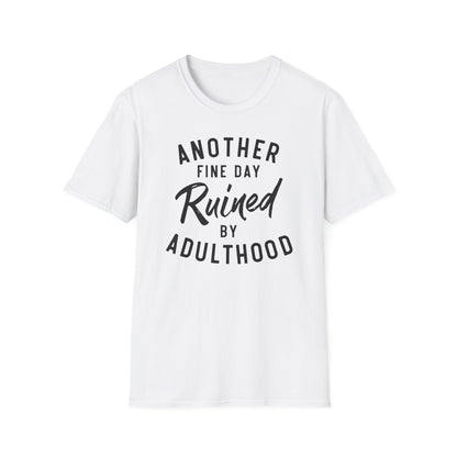 Another Fine Day Ruined By Adulthood Cotton Tee Shirt