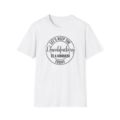 Let's Keep The Dumbfuckery To A Minimum Today Cotton Tee Shirt