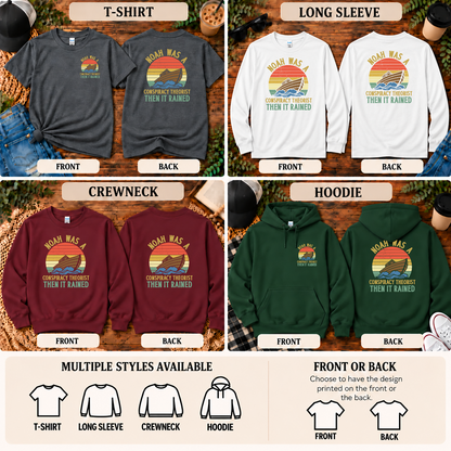 Noah Was a Conspiracy Theorist Then It Rained | T-Shirt, Long Sleeve, Crewneck & Hoodie