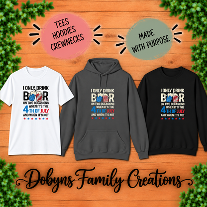 I Only Drink Beer on Two Occasions | 4th of July Shirt, Crewneck & Hoodie