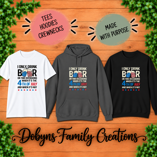 I Only Drink Beer on Two Occasions | 4th of July Shirt, Crewneck & Hoodie