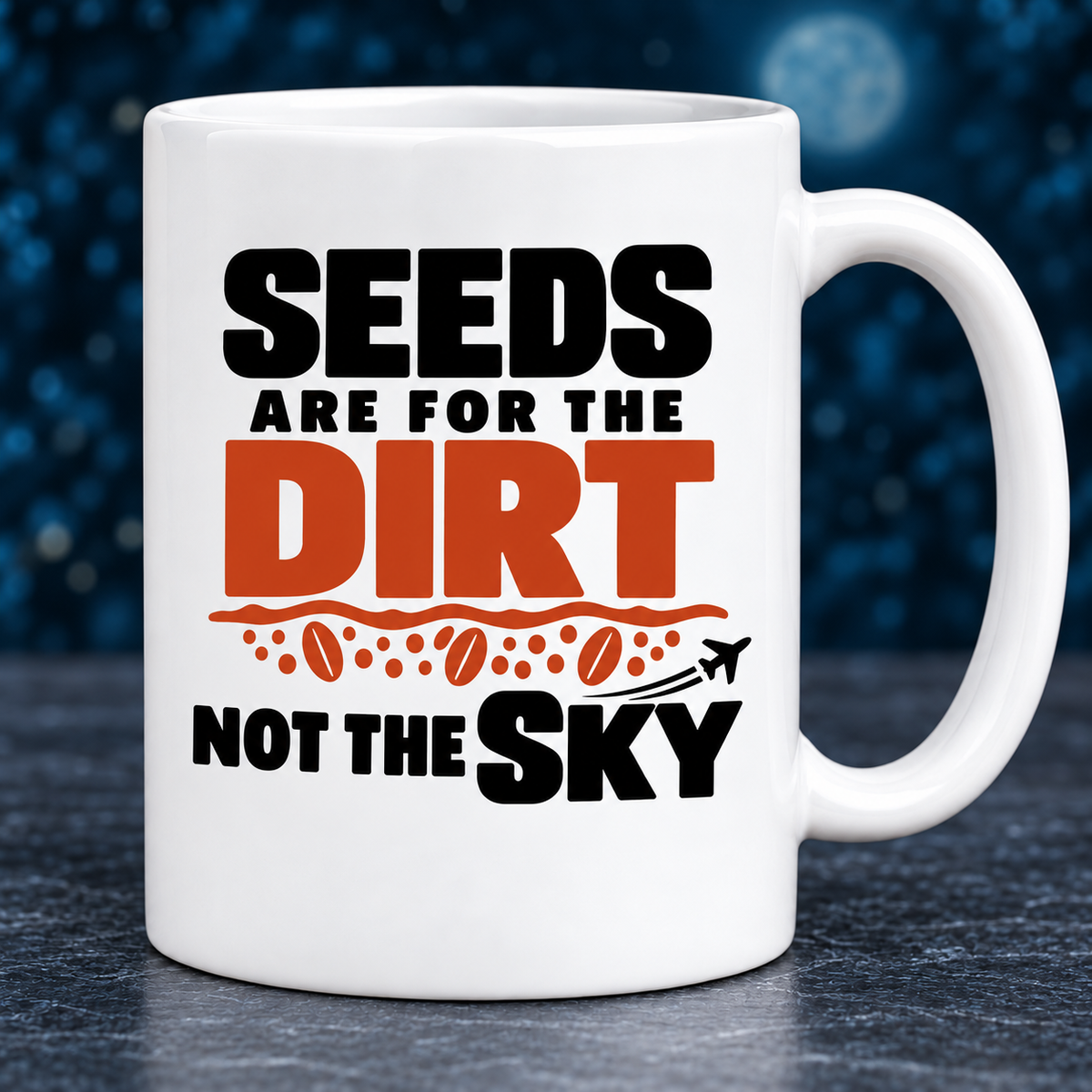 Seeds Are for the Dirt, Not the Sky — Bold | Drinkware & Coasters — seeds-dirt-sky-bold-drinkware-1.png
