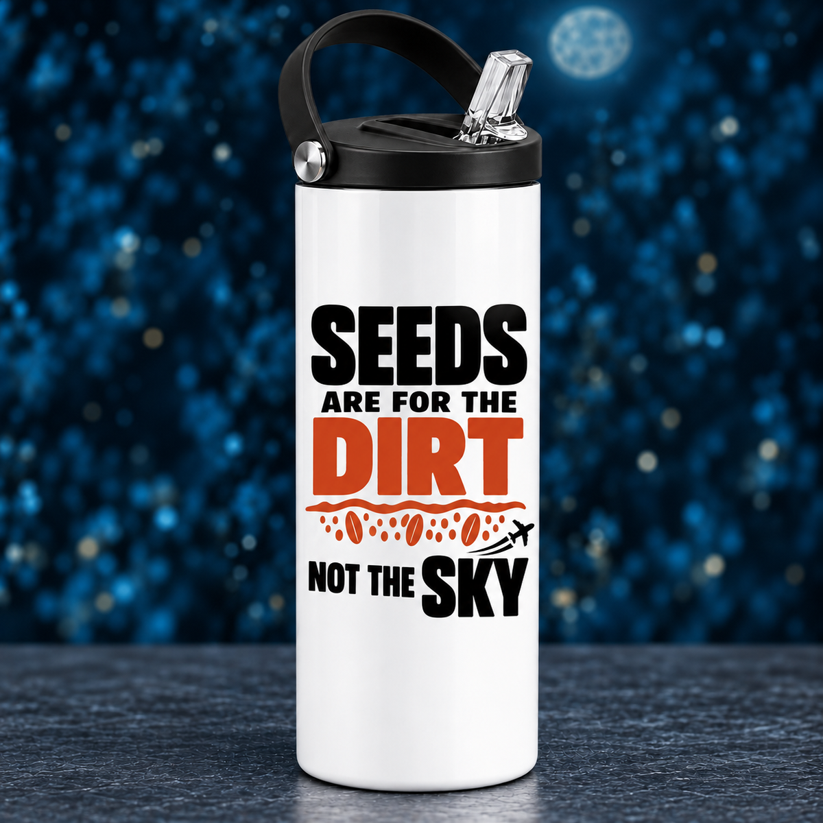 Seeds Are for the Dirt, Not the Sky — Bold | Drinkware & Coasters — seeds-dirt-sky-bold-drinkware-10.png