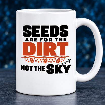 Seeds Are for the Dirt, Not the Sky — Bold | Drinkware & Coasters — seeds-dirt-sky-bold-drinkware-2.png