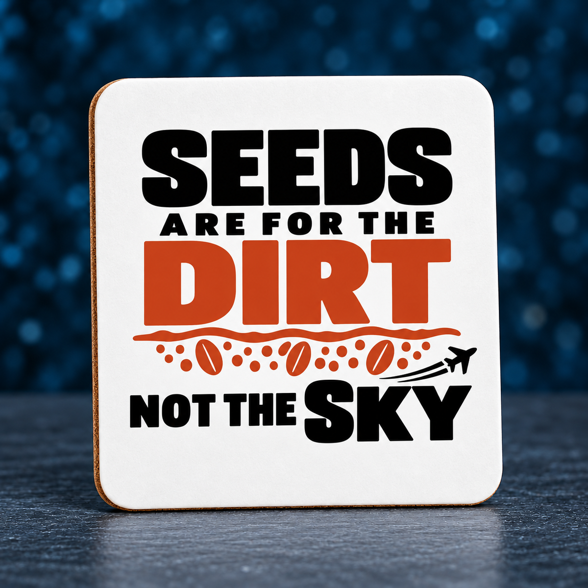 Seeds Are for the Dirt, Not the Sky — Bold | Drinkware & Coasters — seeds-dirt-sky-bold-drinkware-5.png