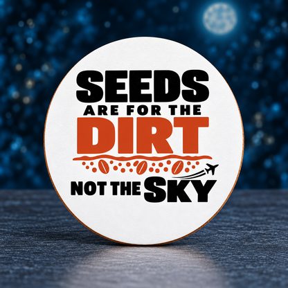 Seeds Are for the Dirt, Not the Sky — Bold | Drinkware & Coasters — seeds-dirt-sky-bold-drinkware-6.png