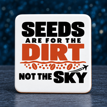 Seeds Are for the Dirt, Not the Sky — Bold | Drinkware & Coasters — seeds-dirt-sky-bold-drinkware-7.png