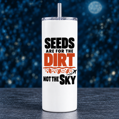 Seeds Are for the Dirt, Not the Sky — Bold | Drinkware & Coasters — seeds-dirt-sky-bold-drinkware-9.png