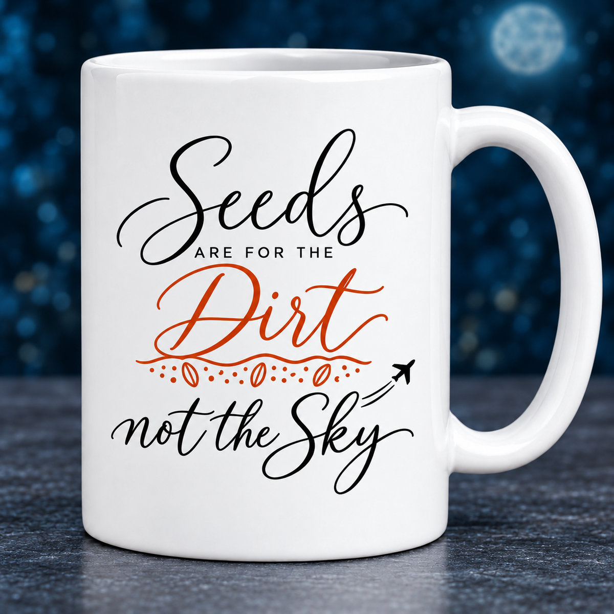 Seeds Are for the Dirt, Not the Sky — Script | Drinkware & Coasters — seeds-dirt-sky-script-drinkware-1.png