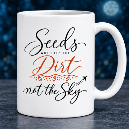 Seeds Are for the Dirt, Not the Sky — Script | Drinkware & Coasters — seeds-dirt-sky-script-drinkware-1.png