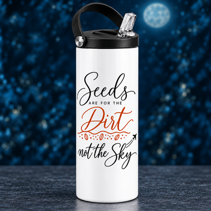 Seeds Are for the Dirt, Not the Sky — Script | Drinkware & Coasters — seeds-dirt-sky-script-drinkware-10.png