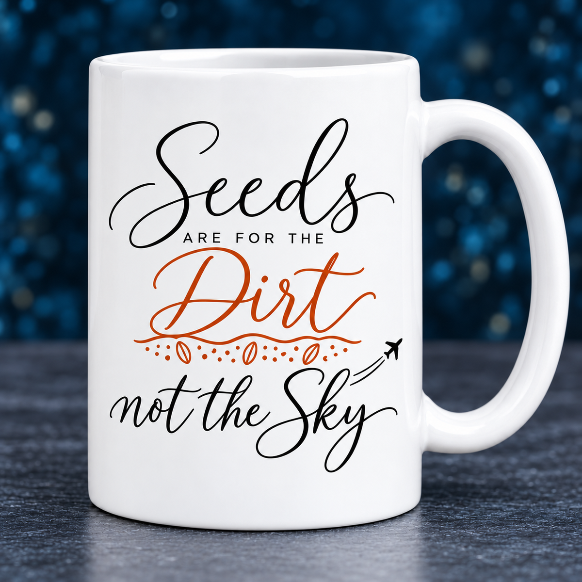 Seeds Are for the Dirt, Not the Sky — Script | Drinkware & Coasters — seeds-dirt-sky-script-drinkware-2.png