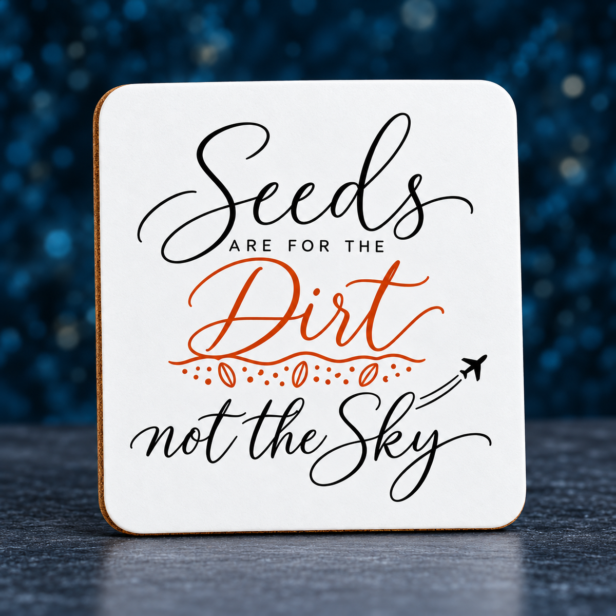Seeds Are for the Dirt, Not the Sky — Script | Drinkware & Coasters — seeds-dirt-sky-script-drinkware-5.png