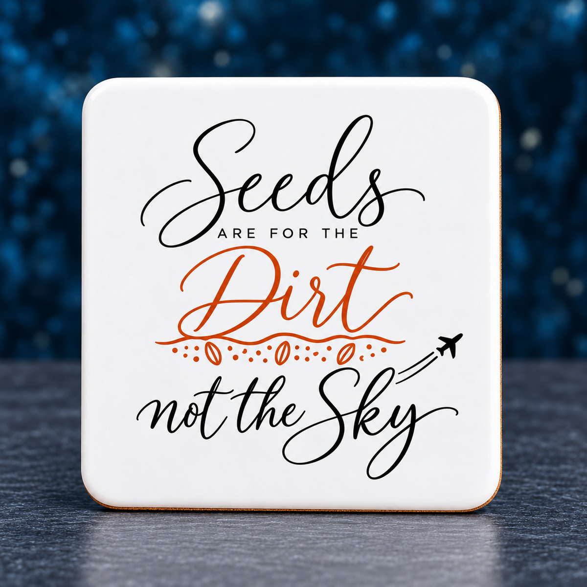 Seeds Are for the Dirt, Not the Sky — Script | Drinkware & Coasters — seeds-dirt-sky-script-drinkware-7.png
