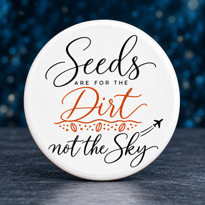 Seeds Are for the Dirt, Not the Sky — Script | Drinkware & Coasters — seeds-dirt-sky-script-drinkware-8.png