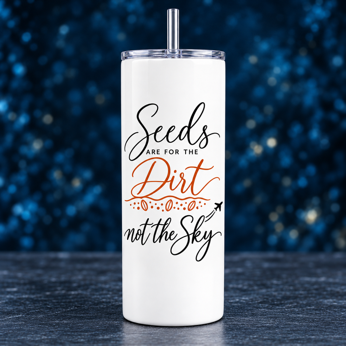 Seeds Are for the Dirt, Not the Sky — Script | Drinkware & Coasters — seeds-dirt-sky-script-drinkware-9.png