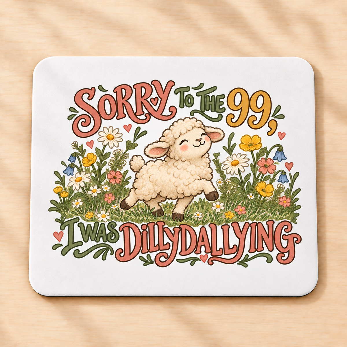 Sorry to the 99, I Was Dilly Dallying — Rectangular Mouse Pad