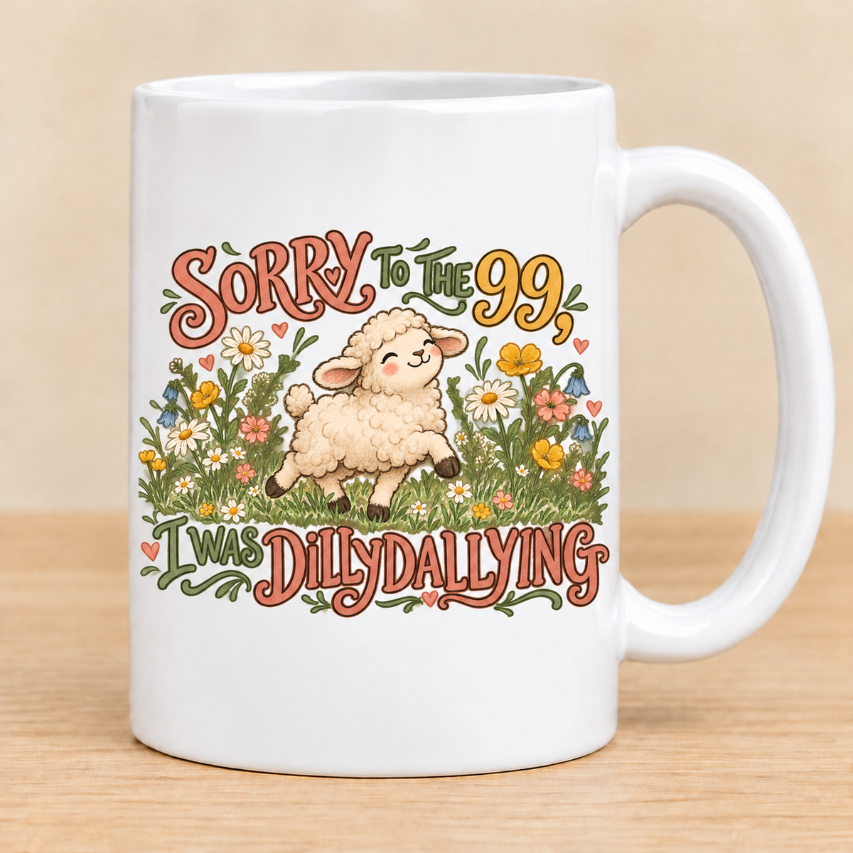 Sorry to the 99, I Was Dilly Dallying — 15 oz Ceramic Mug