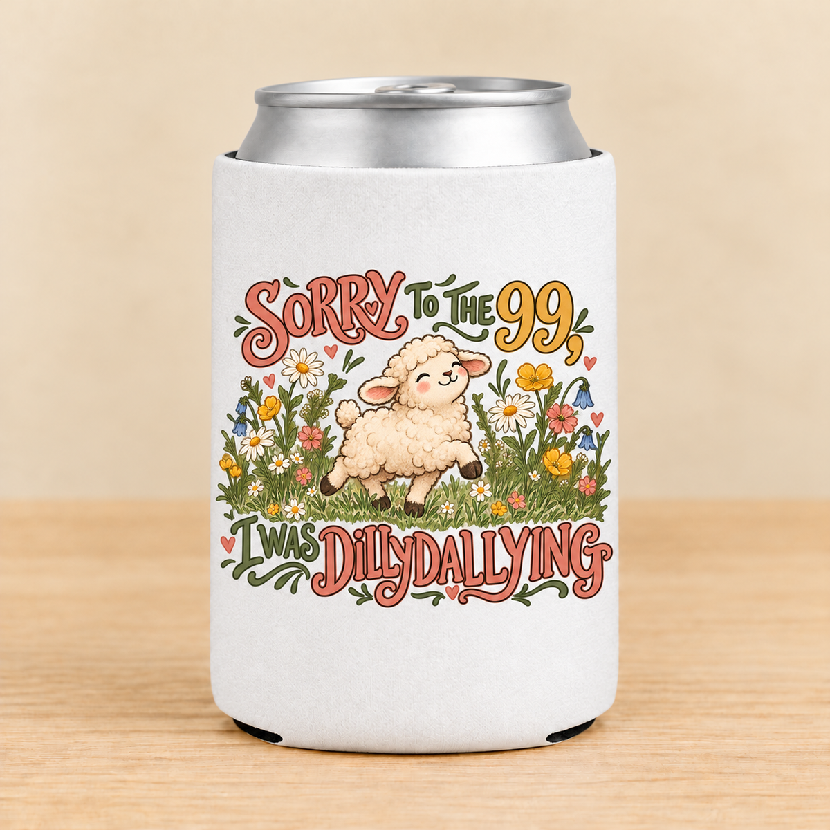 Sorry to the 99, I Was Dilly Dallying — Regular Can Koozie
