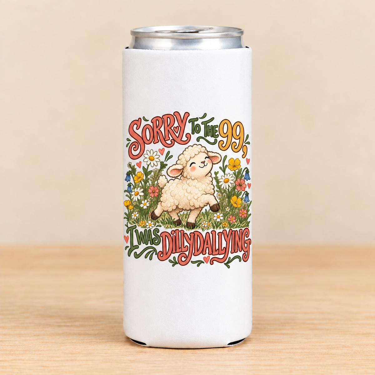 Sorry to the 99, I Was Dilly Dallying — Slim Can Koozie