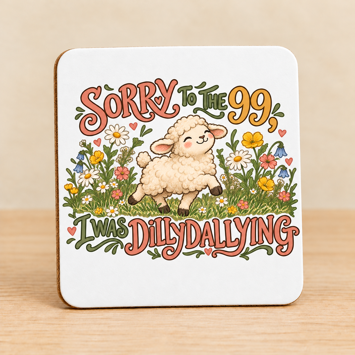 Sorry to the 99, I Was Dilly Dallying — Square MDF Coaster