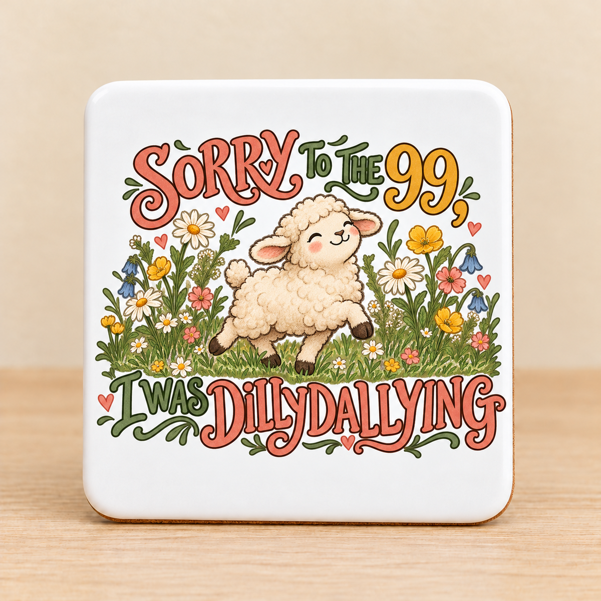 Sorry to the 99, I Was Dilly Dallying — Square Ceramic Coaster