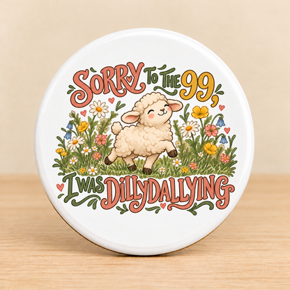 Sorry to the 99, I Was Dilly Dallying — Round Ceramic Coaster