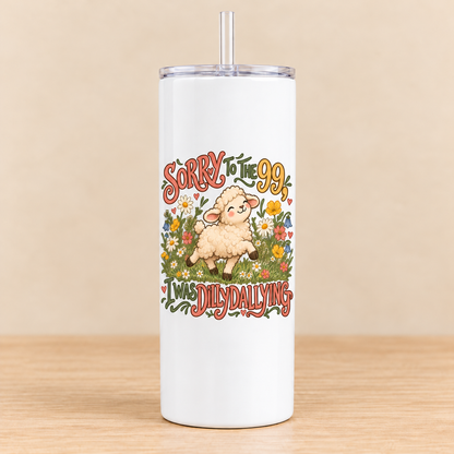 Sorry to the 99, I Was Dilly Dallying — 20 oz Skinny Tumbler