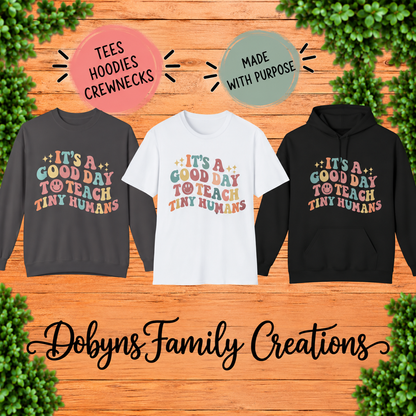 It’s a Good Day to Teach Tiny Humans | Teacher Shirt, Crewneck & Hoodie