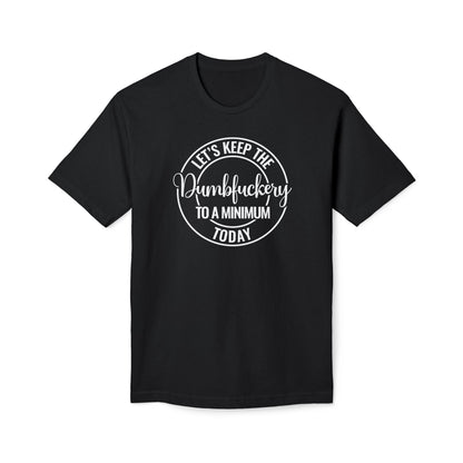 Let's Keep The Dumbfuckery To A Minimum Today Cotton Tee Shirt