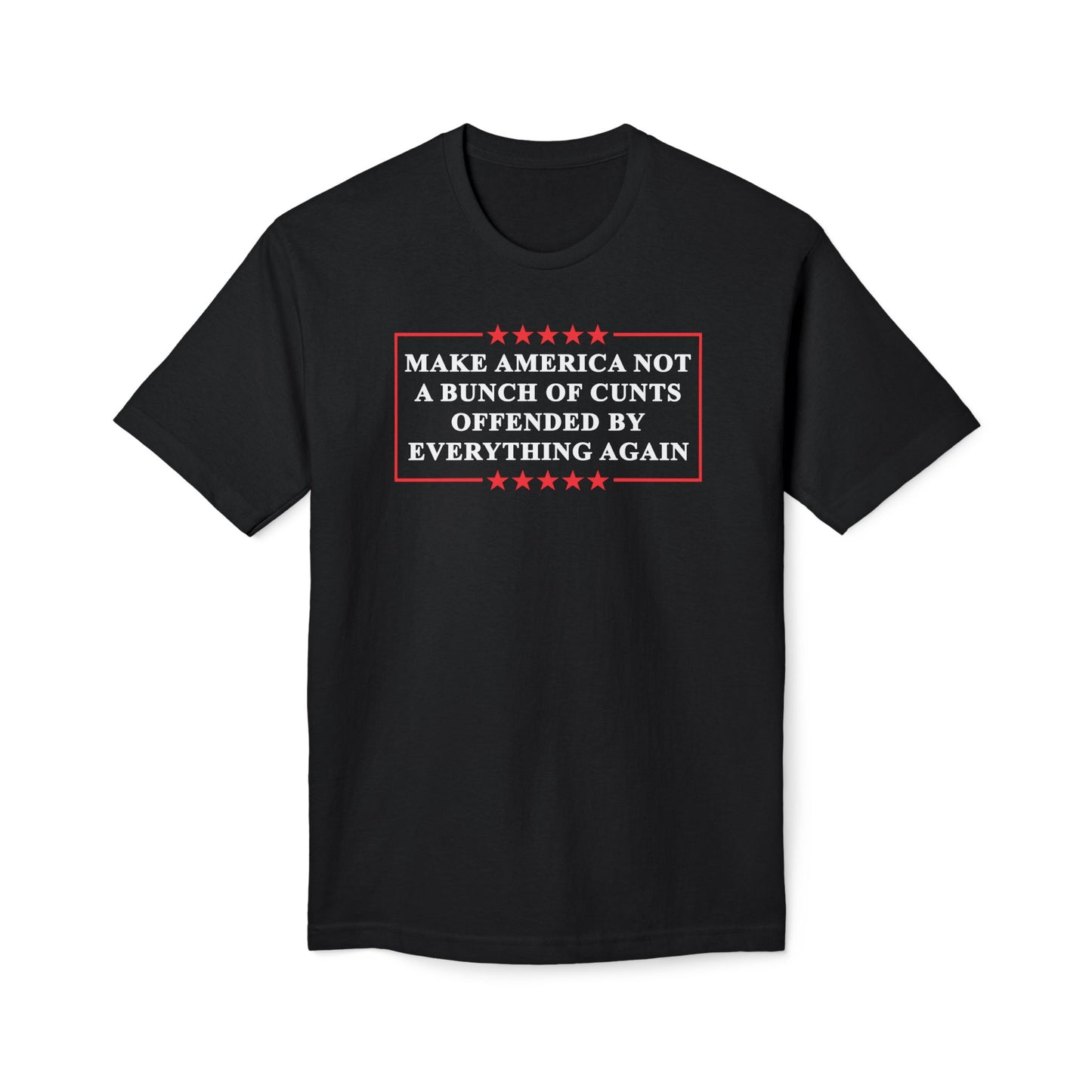 Make America Not A Bunch Of Cunt Offended By Everything Again Cotton Tee Shirt