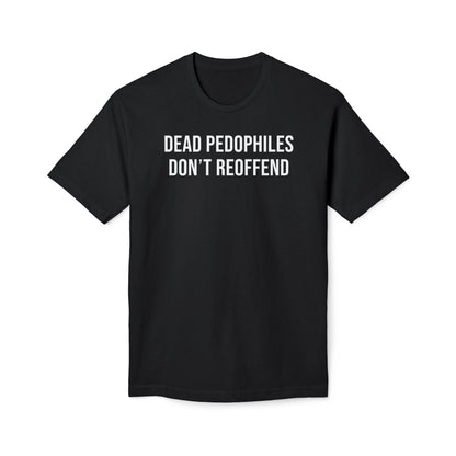 Dead Pedophiles Don't Reoffend Cotton Tee Shirt