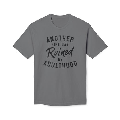 Another Fine Day Ruined By Adulthood Cotton Tee Shirt