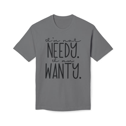 I'm Not Needy I Am Wanty Cotton Tee Shirt