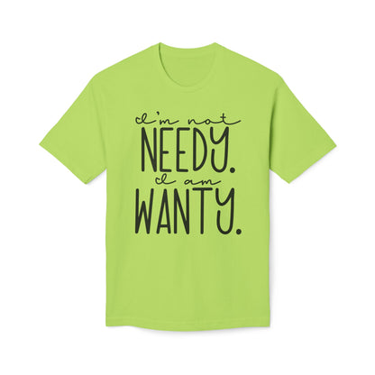 I'm Not Needy I Am Wanty Cotton Tee Shirt