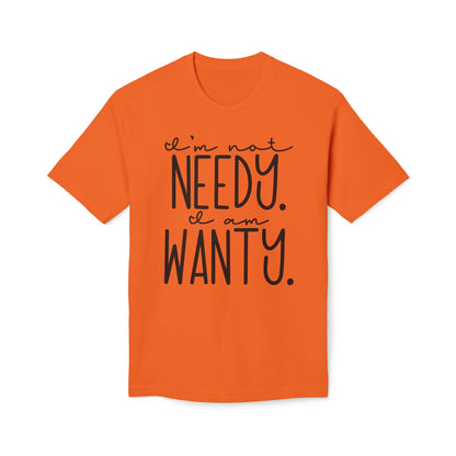 I'm Not Needy I Am Wanty Cotton Tee Shirt