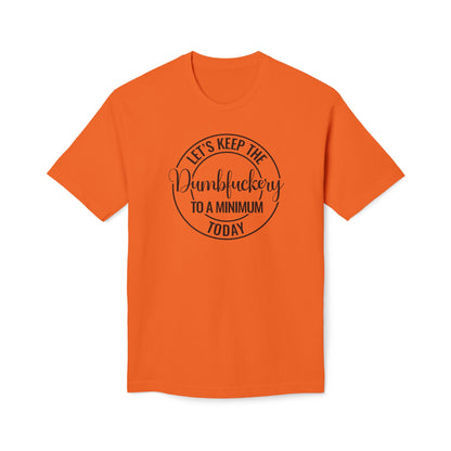 Let's Keep The Dumbfuckery To A Minimum Today Cotton Tee Shirt