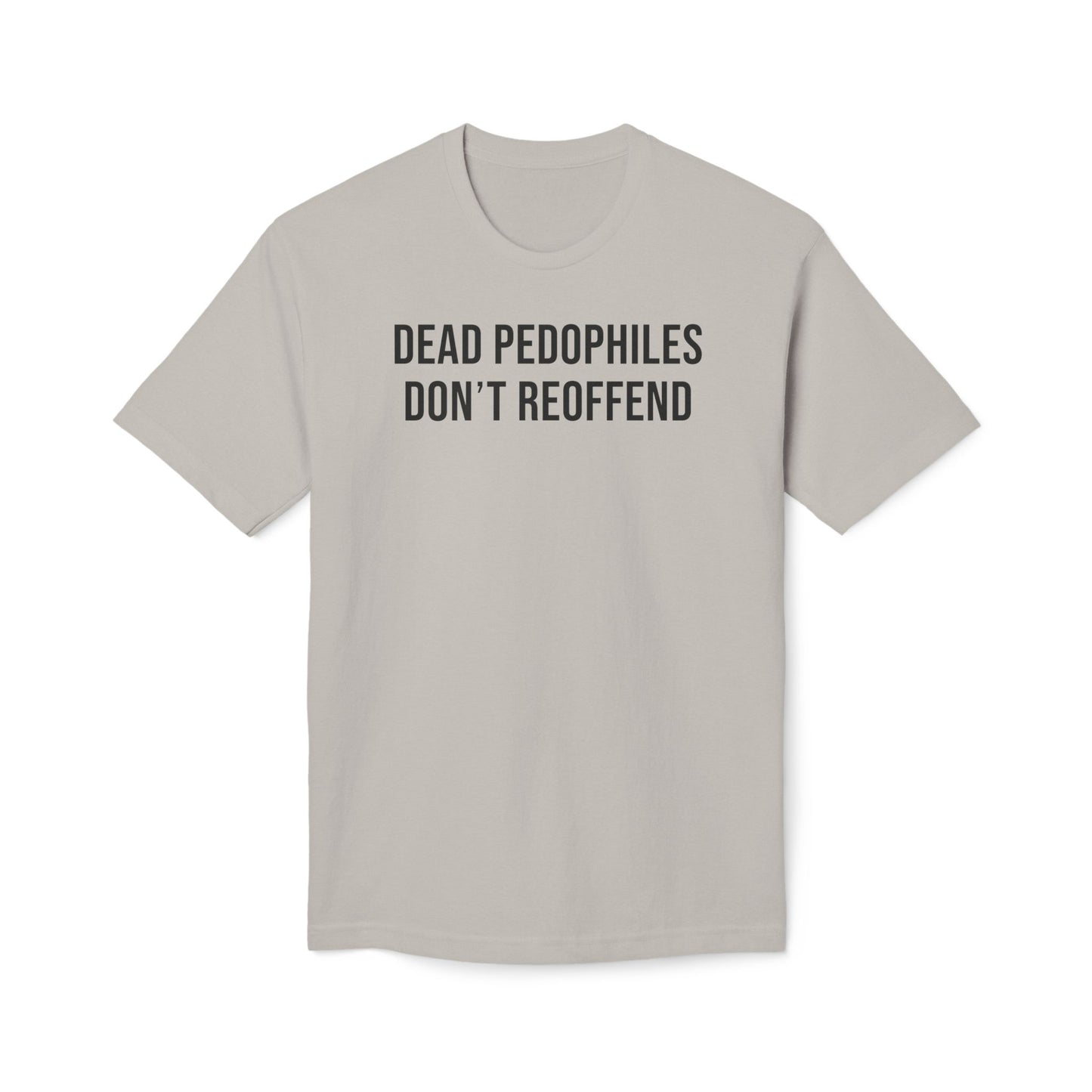 Dead Pedophiles Don't Reoffend Cotton Tee Shirt