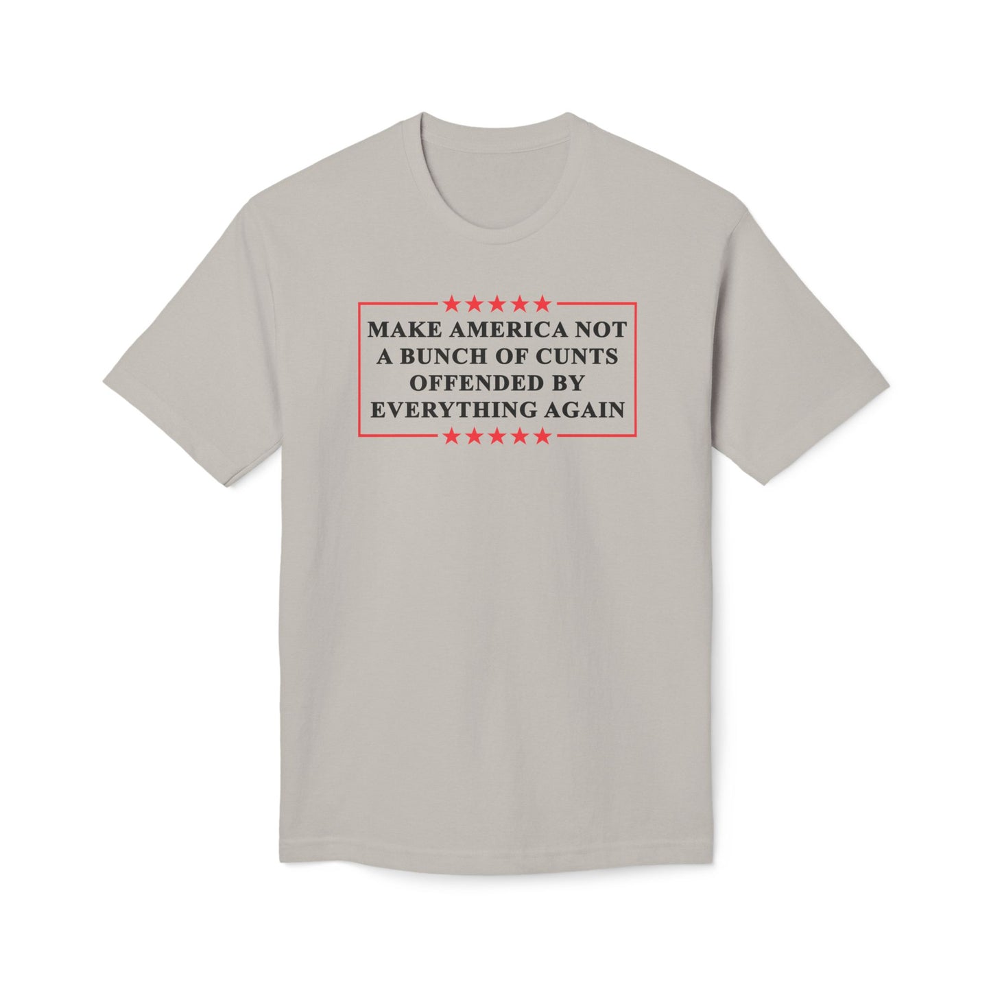 Make America Not A Bunch Of Cunt Offended By Everything Again Cotton Tee Shirt