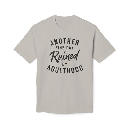 Another Fine Day Ruined By Adulthood Cotton Tee Shirt