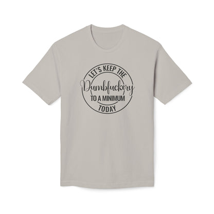 Let's Keep The Dumbfuckery To A Minimum Today Cotton Tee Shirt