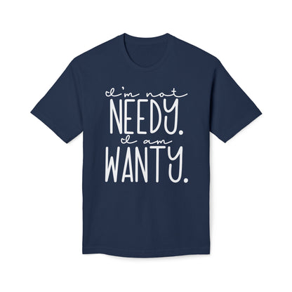 I'm Not Needy I Am Wanty Cotton Tee Shirt