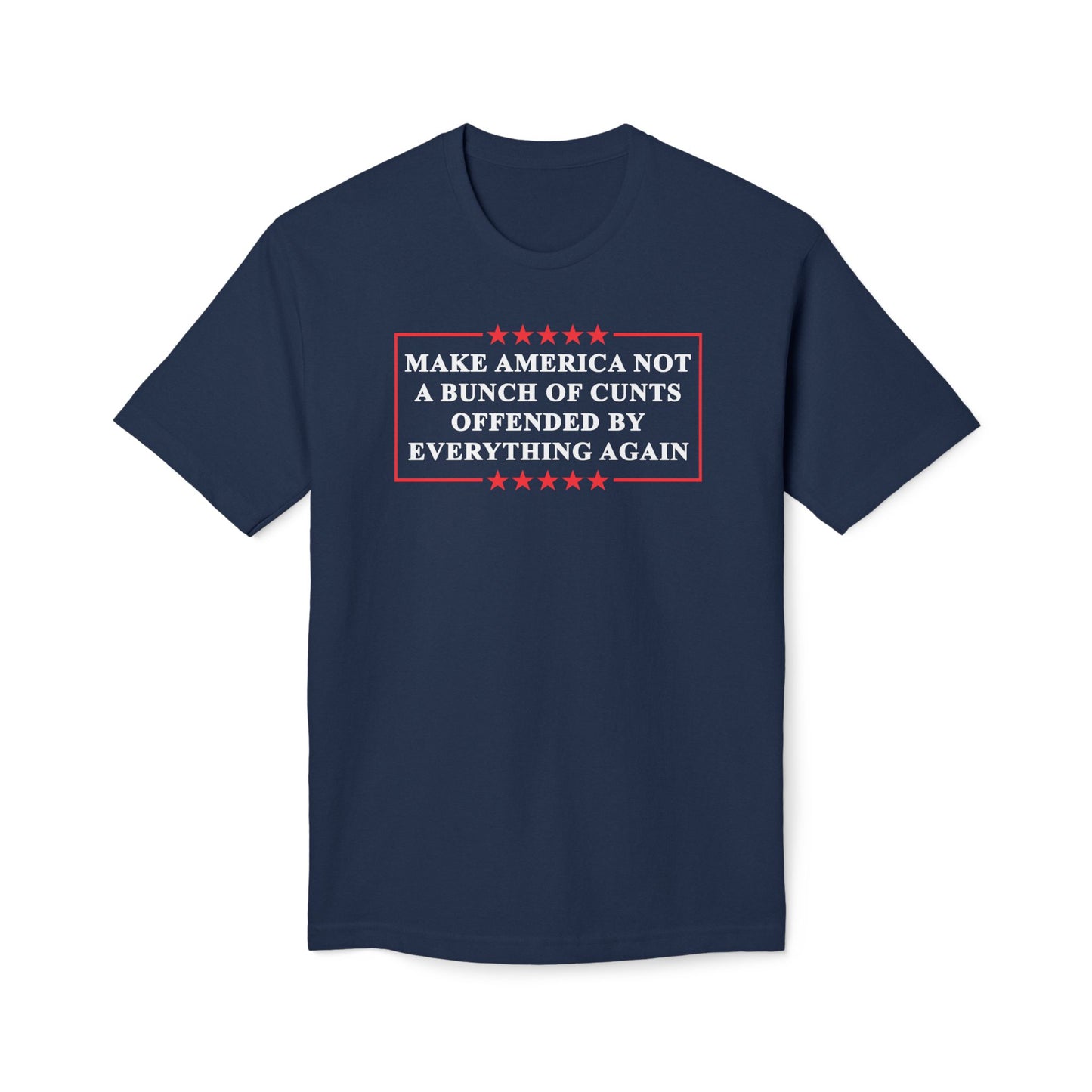 Make America Not A Bunch Of Cunt Offended By Everything Again Cotton Tee Shirt